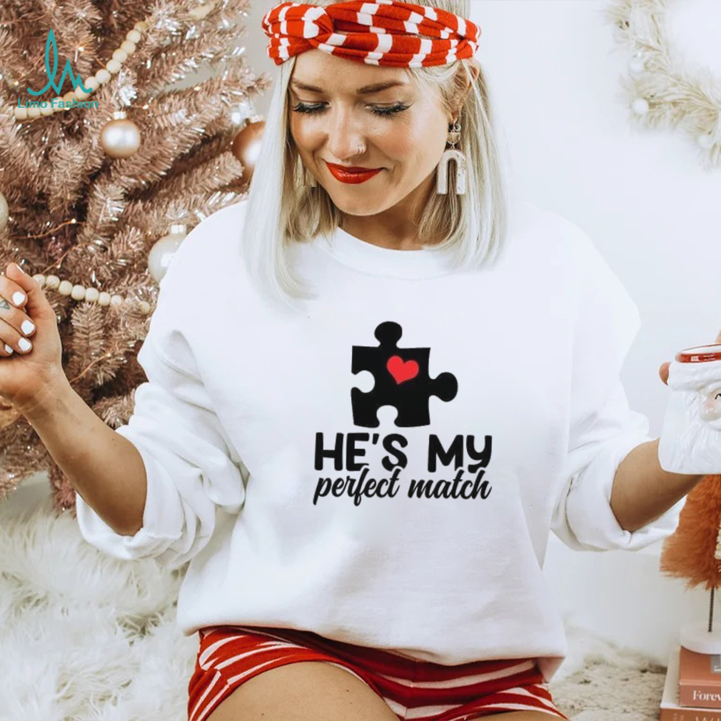 He’s my perfect match Valentine’s Day T Shirt He’s my perfect match Valentine’s Day T Shirt