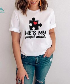 He’s my perfect match Valentine’s Day T Shirt
