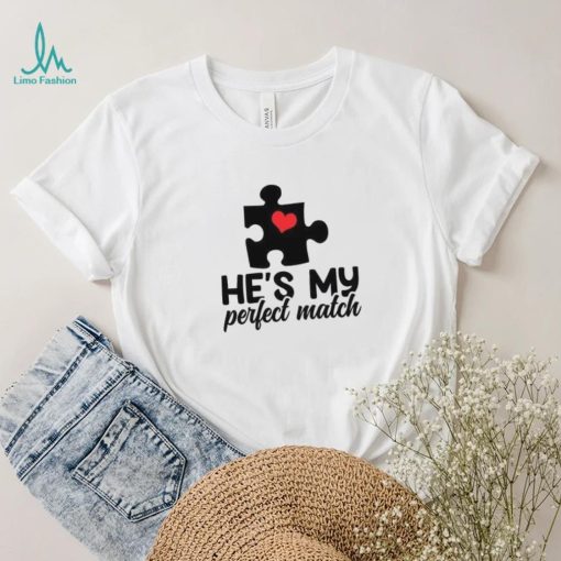 He’s my perfect match Valentine’s Day T Shirt