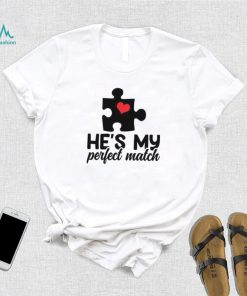 He’s my perfect match Valentine’s Day T Shirt