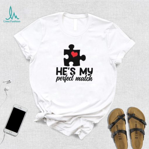 He’s my perfect match Valentine’s Day T Shirt