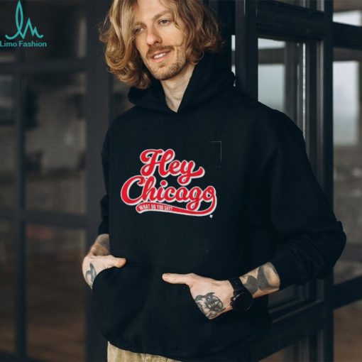 Hey Chicago What Do You Say Shirt