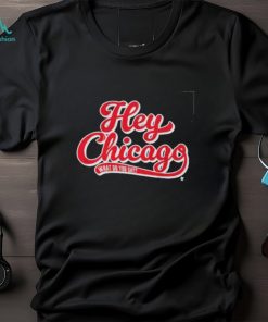 Hey Chicago What Do You Say Shirt