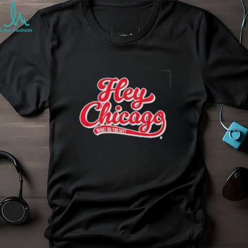 Hey Chicago What Do You Say Shirt