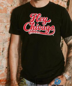 Hey Chicago What Do You Say T Shirt