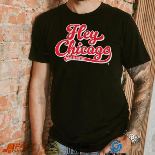 Hey Chicago What Do You Say T Shirt
