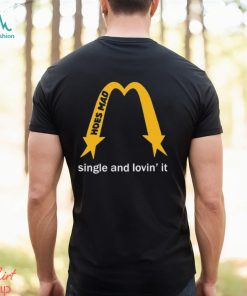 Hoes Mad La Single And Lovin’ It t shirt