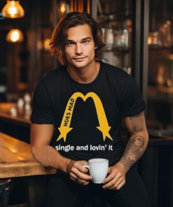 Hoes Mad Merch La Single And Lovin’ It Shirt