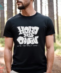 Hold My Own It’s The Only Way T shirt