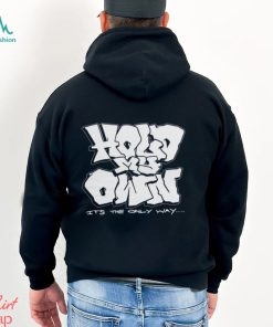 Hold My Own It’s The Only Way T shirt