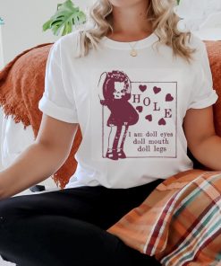 Hole I Am Doll Eyes Doll Mouth Doll Legs t shirt