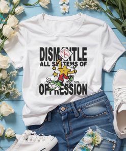 Honey Tv Dismantle All Systems Of Oppression Illustration t shirt