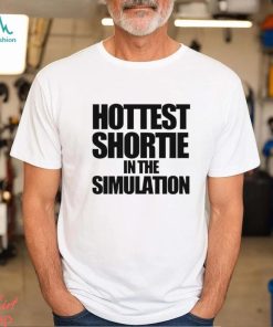 Hottest Shortie In The Simuation shirt