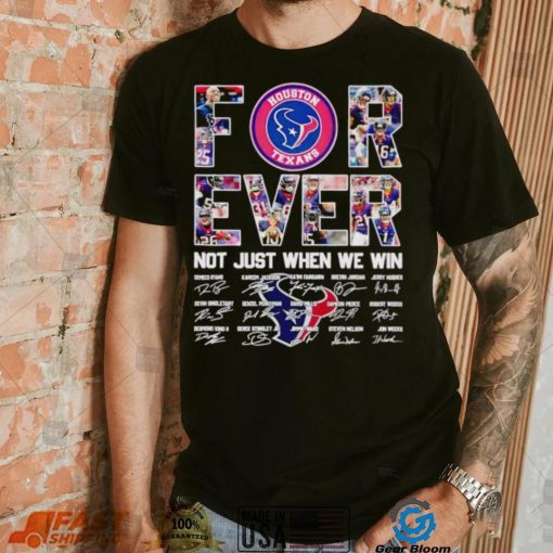 Houston Texans forever not just when we win signatures shirt