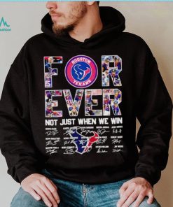 Houston Texans forever not just when we win signatures shirt