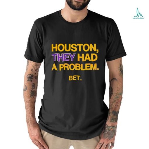 Houston They Had A Problem BET Shirt