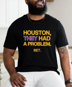 Houston They Had A Problem BET Shirt