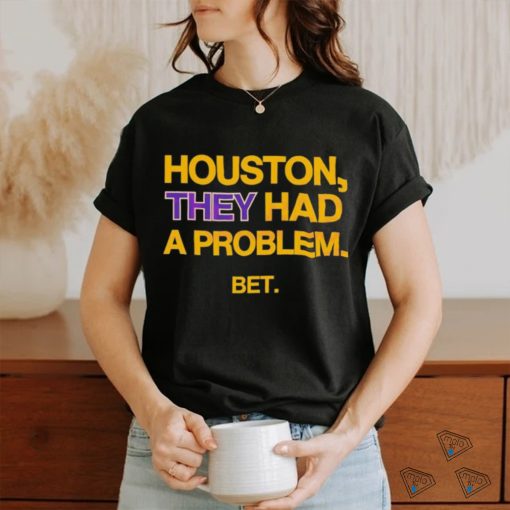 Houston They Had A Problem BET Shirt
