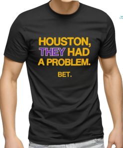 Houston They Had A Problem BET Shirt