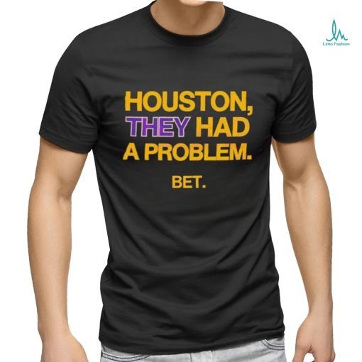 Houston They Had A Problem BET Shirt