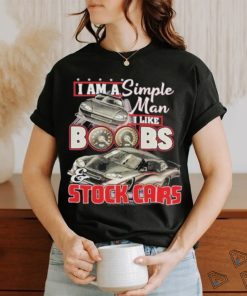 I Am A Simple Man I Like Boobs And Stock Cars Speed New Shirt
