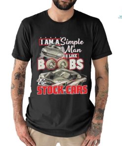 I Am A Simple Man I Like Boobs And Stock Cars Speed New Shirt