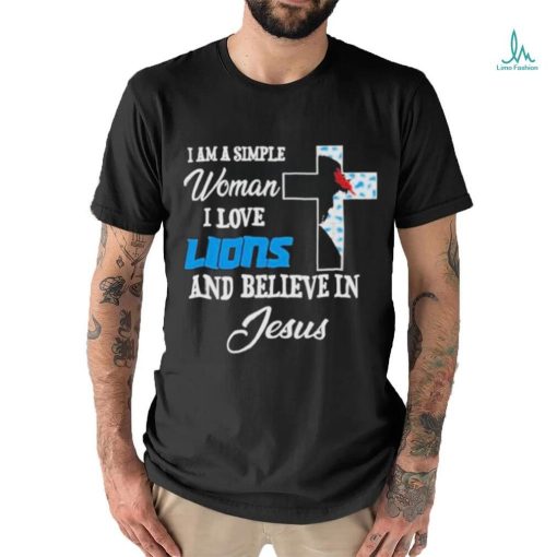 I Am A Simple Woman I Love Detroit Lions And Believe In Jesus Shirt