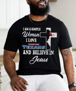 I Am A Simple Woman I Love Houston Texans And Believe In Jesus Shirt