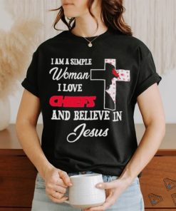 I Am A Simple Woman I Love Kansas City Chiefs And Believe In Jesus Shirt