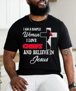 I Am A Simple Woman I Love Kansas City Chiefs And Believe In Jesus Shirt