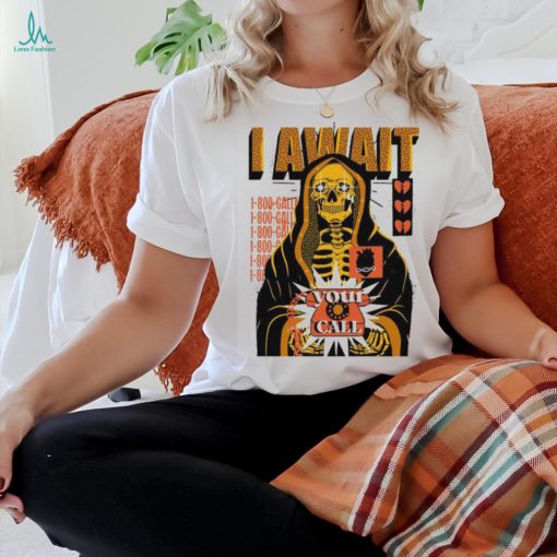 I Await Your Call T Shirts