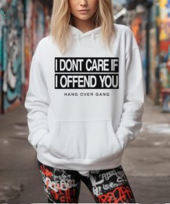 I Dont Care If I Offend You Shirt