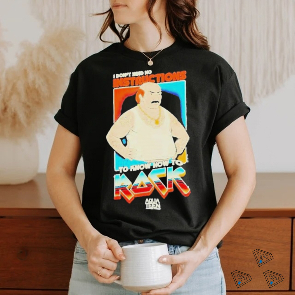 I Don’t Need No Instructions To Know How To Rock Aqua Teen Hunger Force 2024 Shirt I Don’t Need No Instructions To Know How To Rock Aqua Teen Hunger Force 2024 Shirt