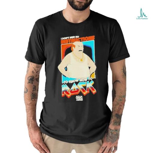 I Don’t Need No Instructions To Know How To Rock Aqua Teen Hunger Force 2024 Shirt
