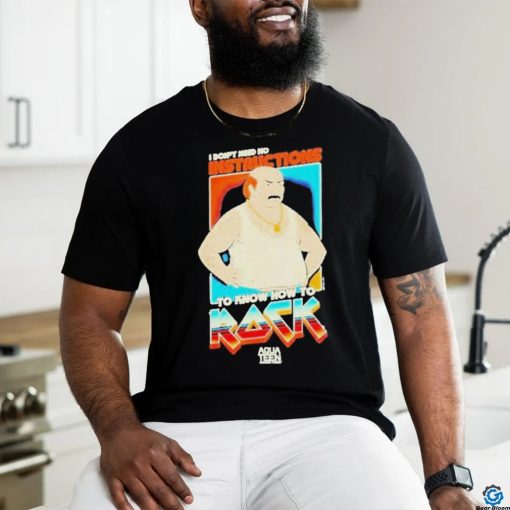 I Don’t Need No Instructions To Know How To Rock Aqua Teen Hunger Force 2024 Shirt