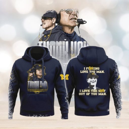 I Fucking Love You I Love The Shit Out Of You Man Thank You Coach Harbaugh Hoodie