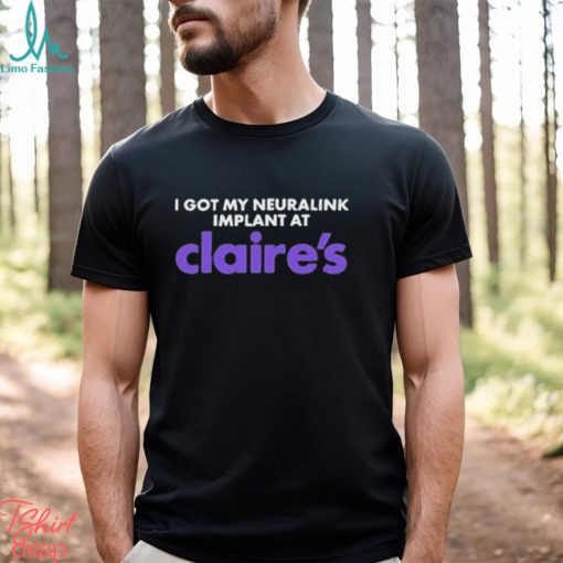 I Got My Neuralink Implant At Claire’s Shirt