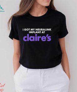 I Got My Neuralink Implant At Claire’s Shirt
