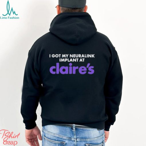 I Got My Neuralink Implant At Claire’s Shirt