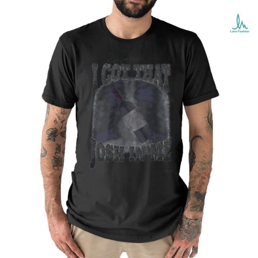 I Got That Wine Josh In Me Tee Shirt