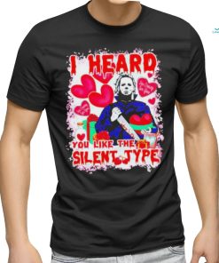 I Heard You Like The Silent Type Michael Myers Valentine shirt
