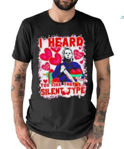 I Heard You Like The Silent Type Michael Myers Valentine shirt