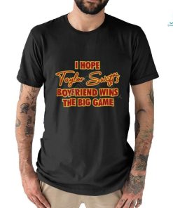 I Hope Taylor Swift’s Boyfriend Wins The Big Game Tee Shirt