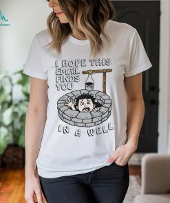 I Hope This Email Find You In A Well Shirt