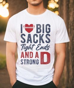 I Love Big Sacks Tight Ends And A Strong D Funny Football Shirt