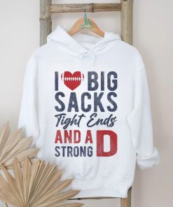 I Love Big Sacks Tight Ends And A Strong D Funny Football Shirt