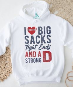 I Love Big Sacks Tight Ends And A Strong D Funny Football Shirt