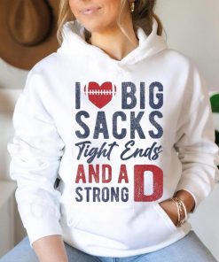 I Love Big Sacks Tight Ends And A Strong D Funny Football Shirt