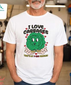 I Love Cabbages That's My F ing Problem Shirt