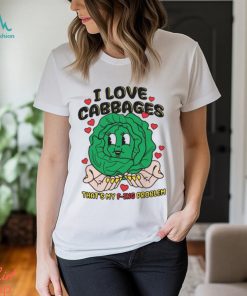 I Love Cabbages That's My F ing Problem Shirt